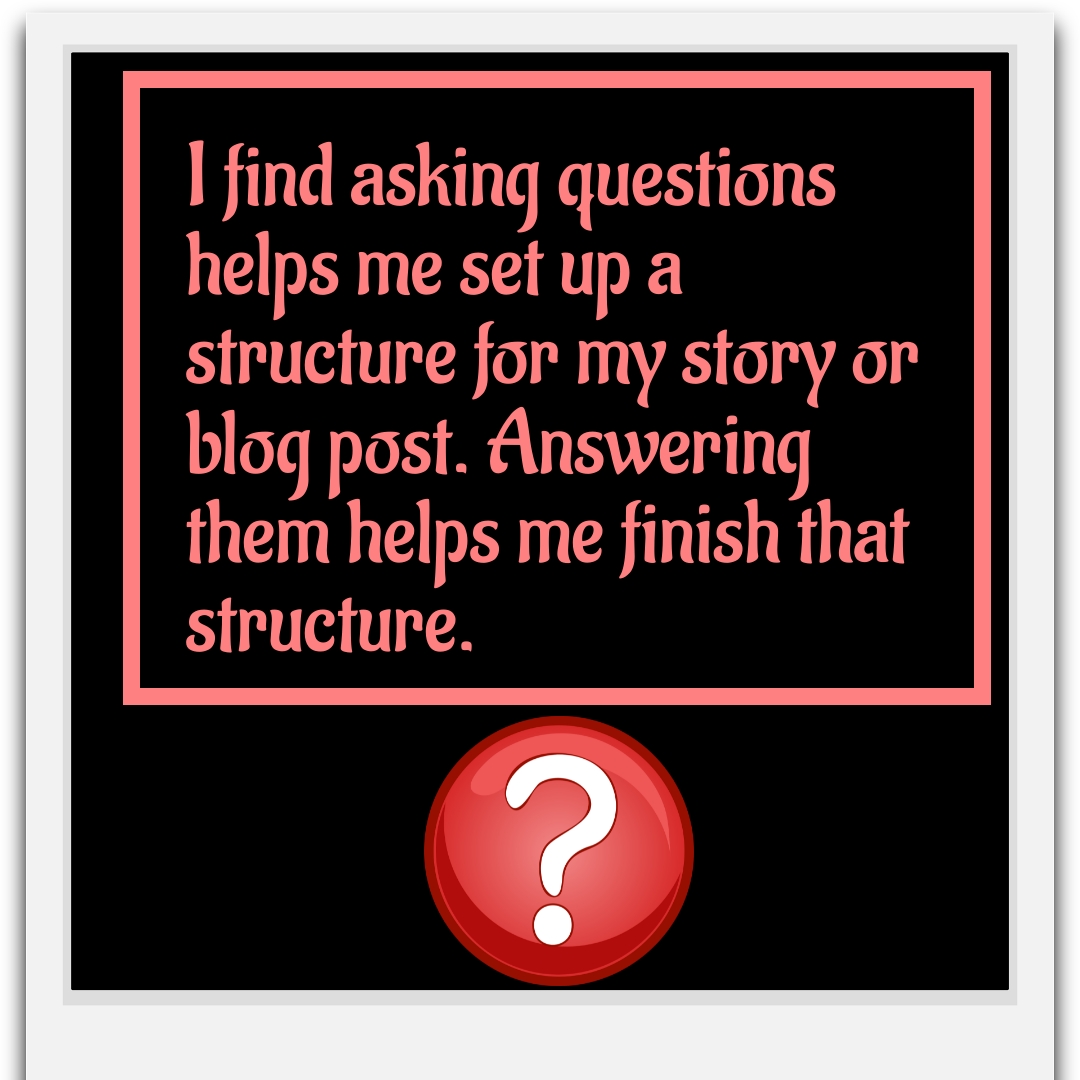 Asking and answering questions sets up a structure for your piece of work