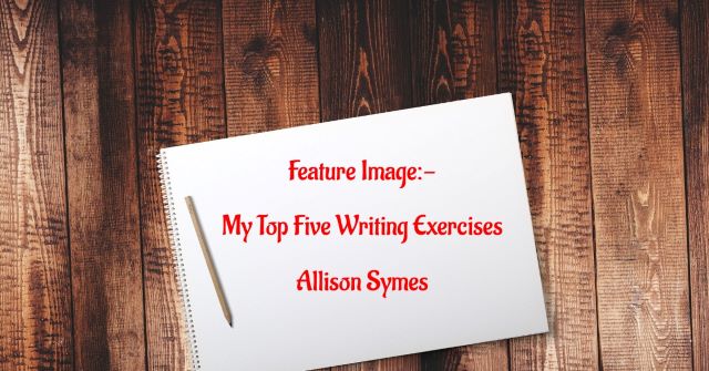 My Top Five Writing Exercises – Allison Symes: Collected Works