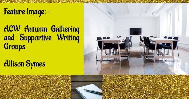 Double Blog Day: ACW Autumn Gathering and Supportive Writing Groups and ...